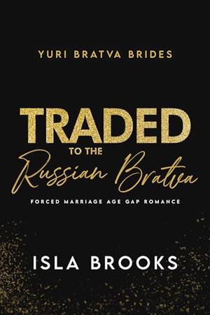 Traded to the Russian Bratva by Isla Brooks