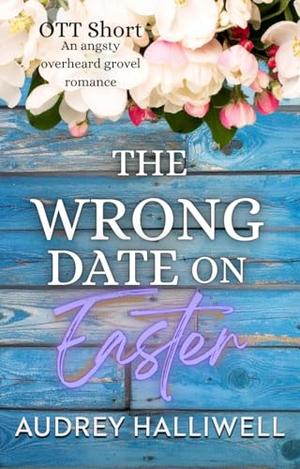 The Wrong Date on Easter by Audrey Halliwell