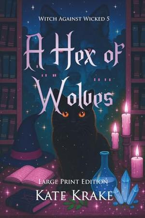 A Hex of Wolves: A Witchy Small-Town Fantasy of Werewolves, Wizards, and Wicked Magic by Kate Krake