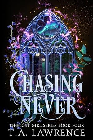Chasing Never by T.A. Lawrence