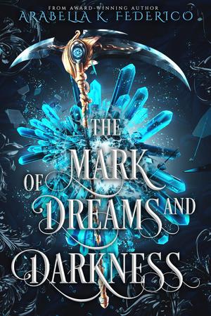 The Mark of Dreams and Darkness by Arabella K. Federico