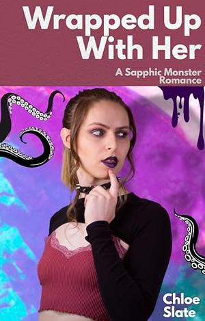 Wrapped Up With Her: A Sapphic Monster Romance by Chloe Slate