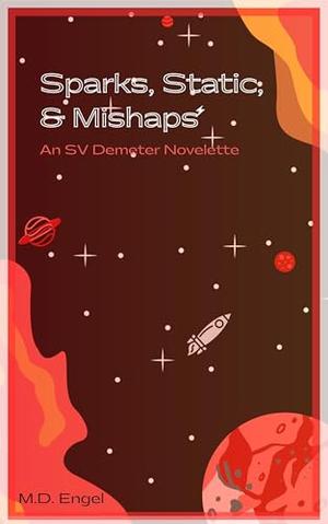 Sparks, Static, & Mishaps (SV Demeter Novellas) by M.D. Engel