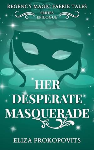 Her Desperate Masquerade by Eliza Prokopovits