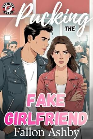 Pucking the Fake Girlfriend: A Fake Dating Hockey Romance by Fallon Ashby