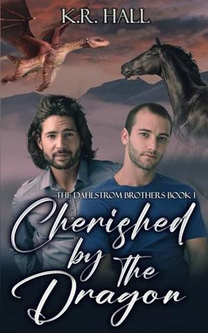 Cherished by the Dragon: Dahlstrom Brothers by K.R. Hall
