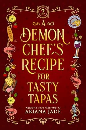 A Demon Chef's Recipe For Tasty Tapas by Ariana Jade, Arizona Tape