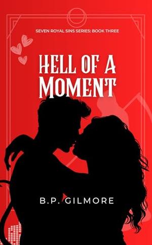 Hell of a Moment by B.P. Gilmore