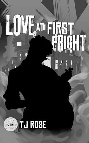 Love at First Fright  by T.J. Rose