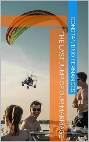 The Last Jump of Our Marriage by Constantino Fernandes