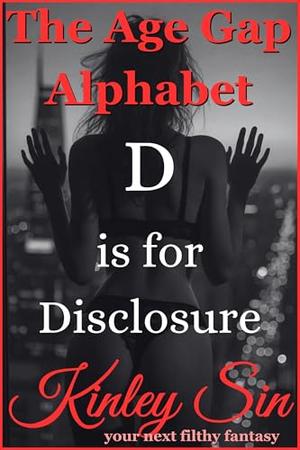 D is for Disclosure by Kinley Sin