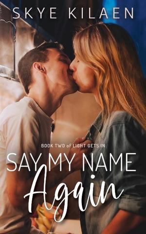 Say My Name Again (Light Gets In #2)