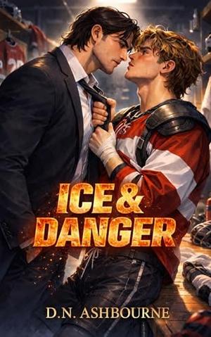 Ice & Danger: A Steamy MM Hockey Player/Bodyguard Romance by D.N. Ashbourne