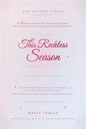 This Reckless Season: Some risks feel reckless right up until they feel like home. (The Season #3)