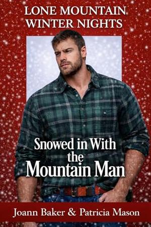 Snowed in With the Mountain Man: A Curvy Girl Romance by Joann Baker, Patricia Mason