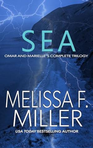 Sea: Omar and Marielle's Complete Trilogy by Melissa F. Miller