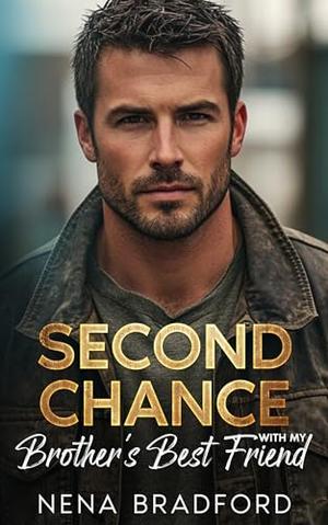 Second Chance With My Brother’s Best Friend: A Billionaire Fake Dating Small Town Romance by Nena Bradford
