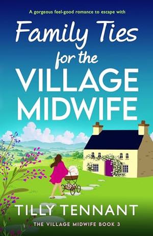 Family Ties for the Village Midwife by Tilly Tennant