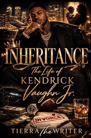 Inheritance The Life of: Kendrick Vaughn Jr by TierraThe Writer