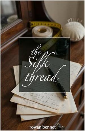 The Silk Thread by Rowan Bennet