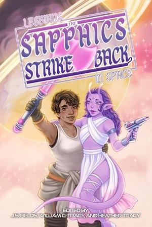 Lesbians In Space: The Sapphics Strike Back by J.S. Fields, Heather Tracy, William C. Tracy, Tim Pratt, T.J. Berry, Robin C.M. Duncan, Kristina W. Kelly, Jothanan Fuller, C.J. Hosack, Aimee Cozza
