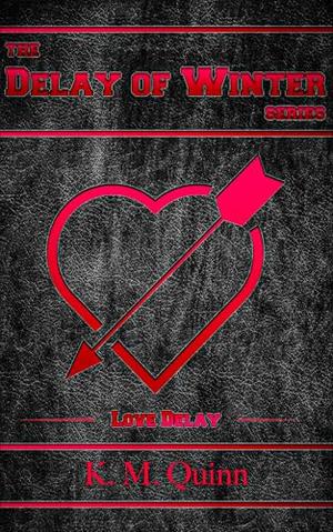 Delay of Winter: Love Delay: A Spicy LGBTQ+ Small Town Hockey Romance Thriller by K. M. Quinn