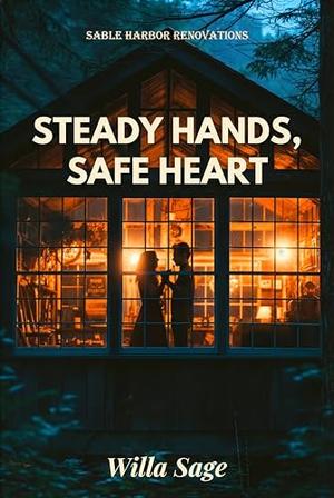 Steady Hands, Safe Heart: A Hurt Comfort Workplace Romance (SABLE HARBOR RENOVATIONS #5)