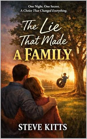 The Lie That Made a Family by Steve Kitts