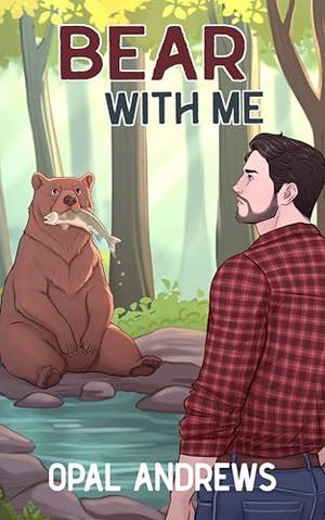 Bear With Me by Opal Andrews