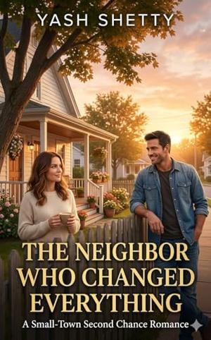 The Neighbor Who Changed Everything: A Small-Town Second Chance Romance (Maplewood Hearts #13)