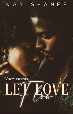 Let Love Flow by Kay Shanee