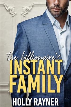 The Billionaire's Instant Family by Holly Rayner
