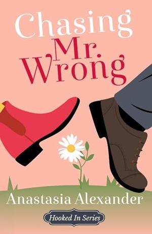 Chasing Mr. Wrong by Anastasia Alexander