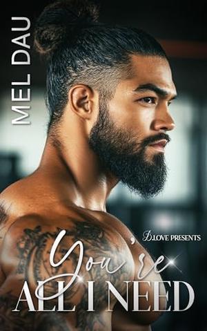 You're All I Need by Mel Dau