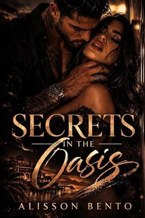 Secrets in the Oasis: A Dark Billionaire Captive Romance by Alisson Bento