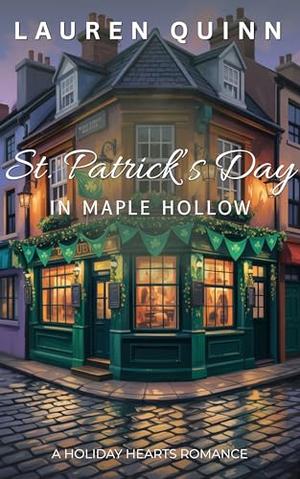 St. Patrick’s Day in Maple Hollow: A Sweet St. Patrick’s Day Small-Town Romance by Lauren Quinn