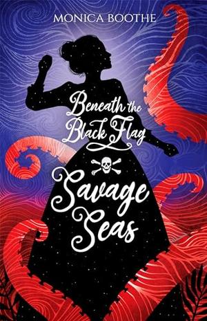 Savage Seas: An Enemies to Lovers Pirate Adventure by Monica Boothe