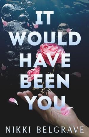 It Would Have Been You by Nikki Belgrave