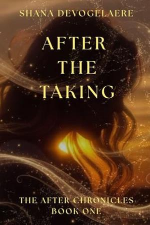 After The Taking by Shana L Devogelaere