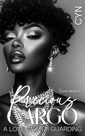 Precious Cargo: A Love Worth Guarding by Cyn
