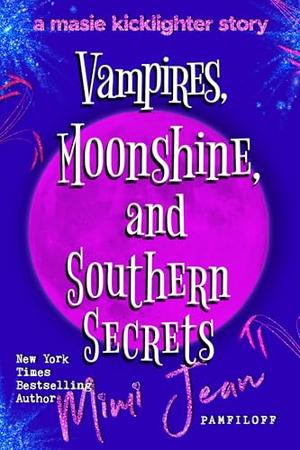 Vampires, Moonshine, and Southern Secrets by Mimi Jean Pamfiloff