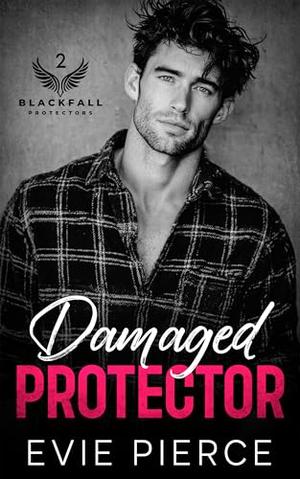 Damaged Protector: A Forbidden Brother's Best Friend Romance by Evie Pierce