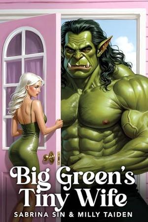 Big Green’s Tiny Wife by Sabrina Sin, Milly Taiden