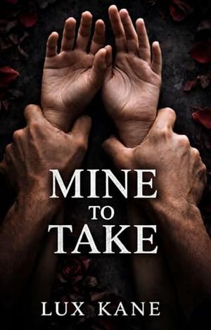 Mine To Take by Lux Kane