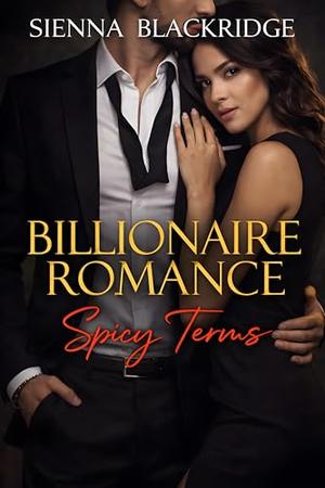 Billionaire Romance: Spicy Terms: A Spicy Billionaire Boss Romance with Enemies-to-Lovers Tension by Sienna Blackridge