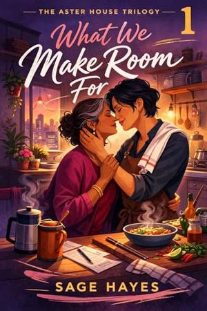 What We Make Room For by Sage Hayes