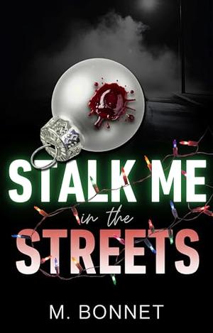 Stalk Me In The Streets: A Dark MM Christmas Rom Com (Monroe Holidays: An MM Vigilante Novella #1)