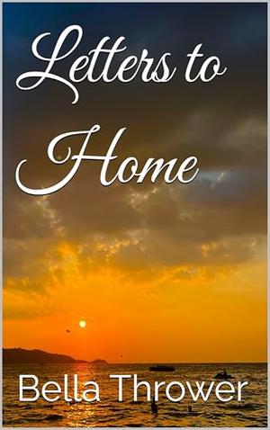 Letters to Home by Bella Thrower
