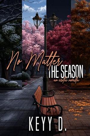 No Matter The Season by Keyy D.