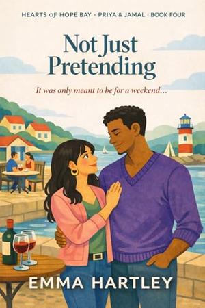 Not Just Pretending: A small-town, fake-dating, friends-to-lovers, slow-burn, medical romance ~ Priya & Jamal’s Story (Hearts of Hope Bay #4)